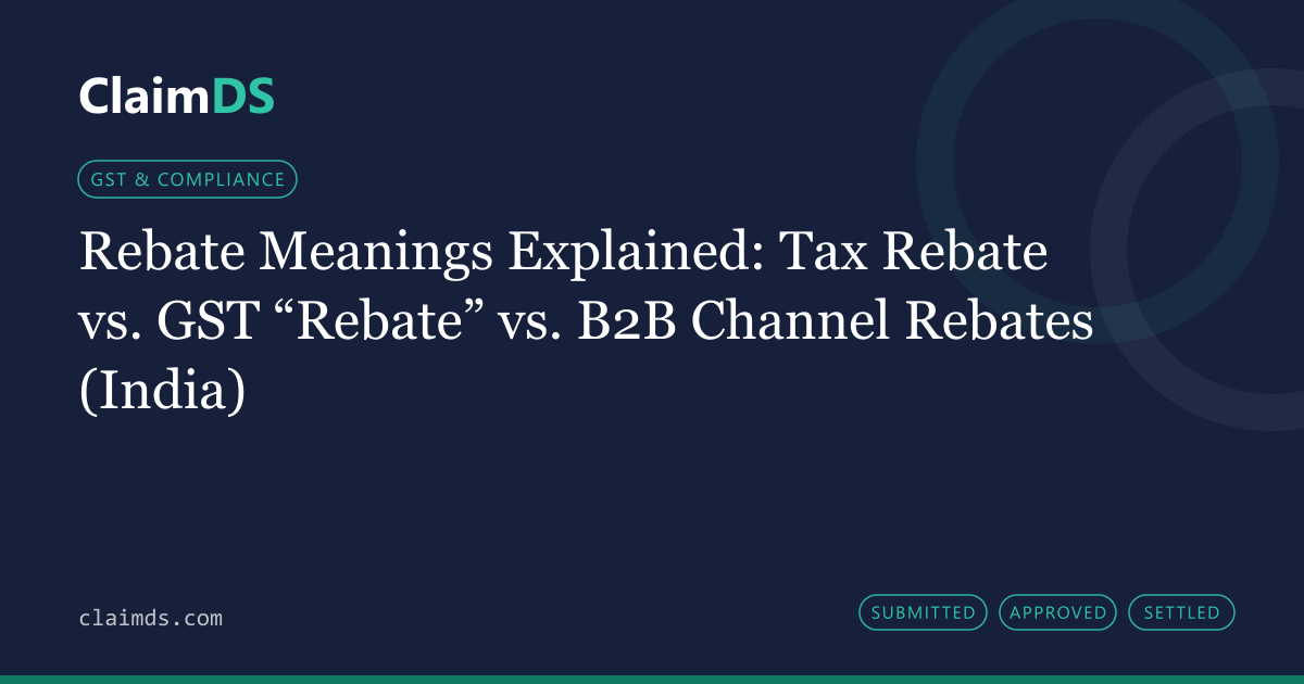 ClaimDS article banner: Rebate Meanings Explained: Tax Rebate vs. GST “Rebate” vs. B2B Channel Rebates (India)